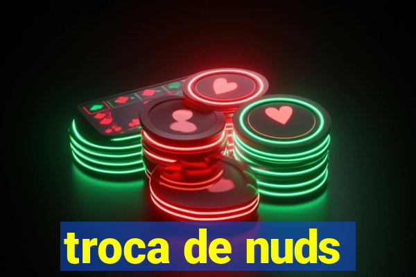 troca de nuds